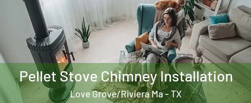 Pellet Stove Chimney Installation Love Grove/Riviera Ma - TX