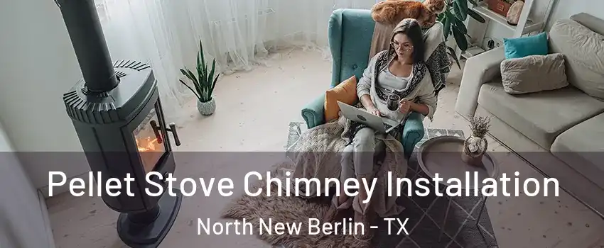 Pellet Stove Chimney Installation North New Berlin - TX