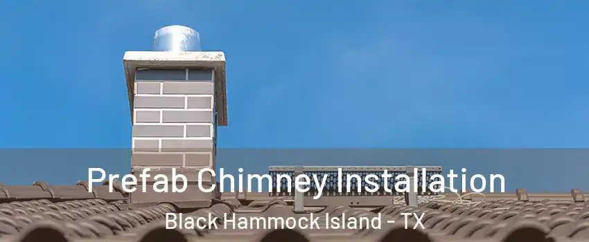 Prefab Chimney Installation Black Hammock Island - TX