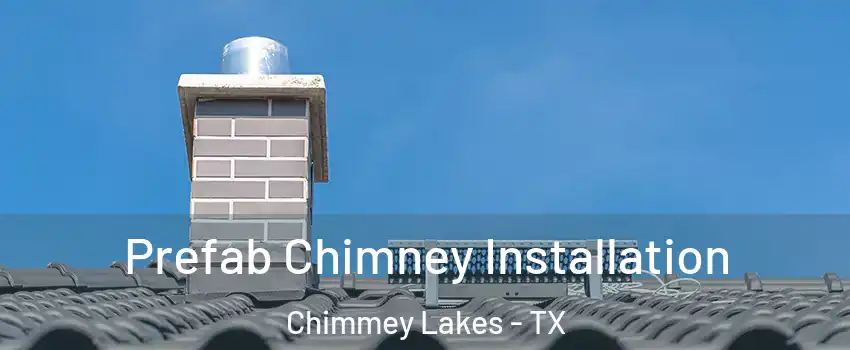 Prefab Chimney Installation Chimmey Lakes - TX