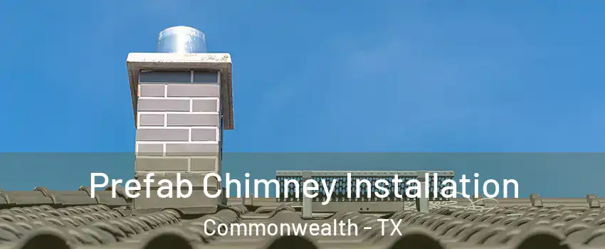 Prefab Chimney Installation Commonwealth - TX