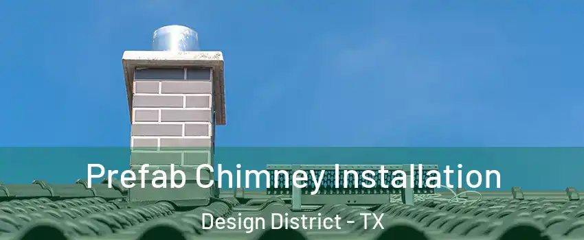 Prefab Chimney Installation Design District - TX