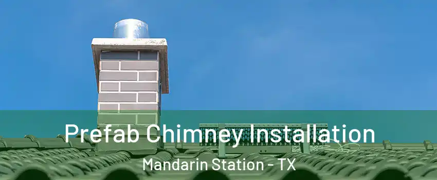 Prefab Chimney Installation Mandarin Station - TX