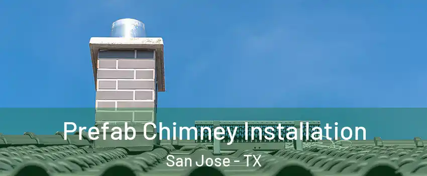 Prefab Chimney Installation San Jose - TX