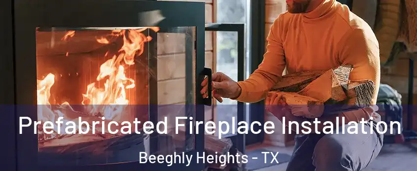 Prefabricated Fireplace Installation Beeghly Heights - TX