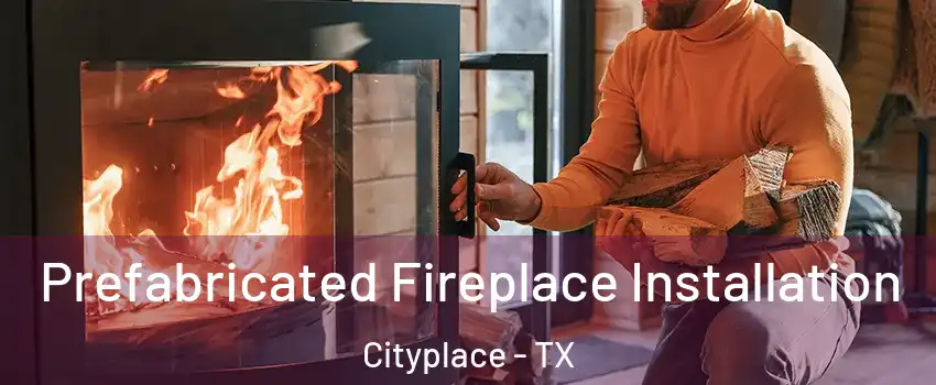 Prefabricated Fireplace Installation Cityplace - TX