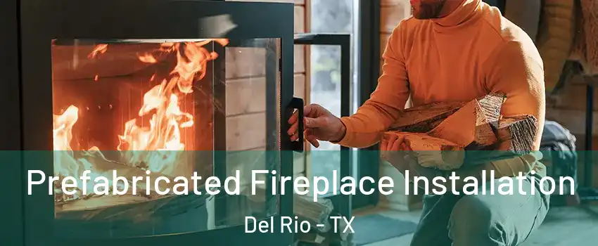 Prefabricated Fireplace Installation Del Rio - TX