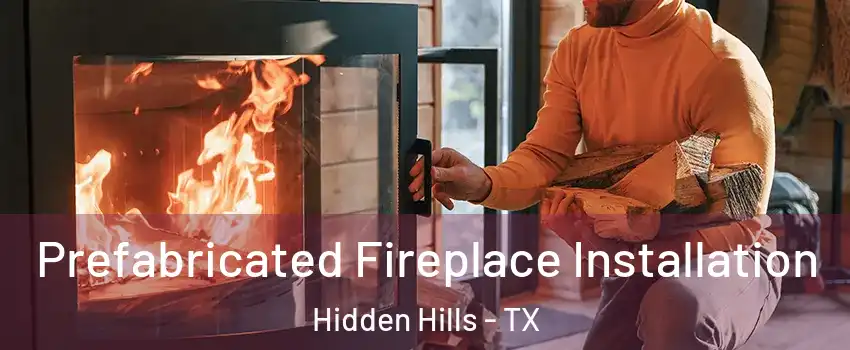 Prefabricated Fireplace Installation Hidden Hills - TX