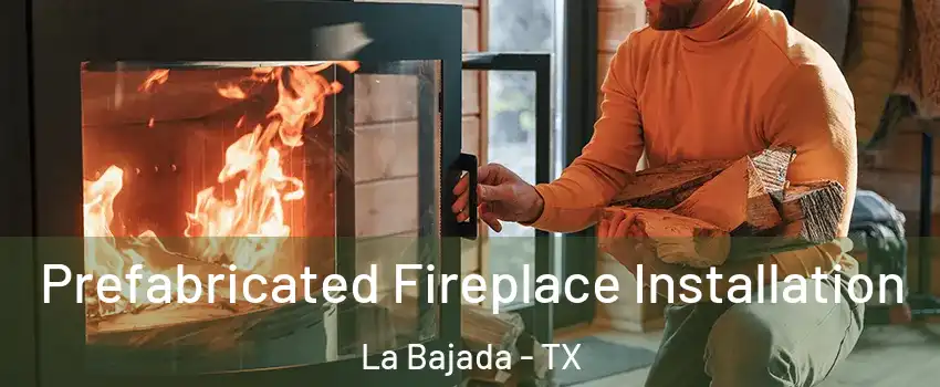 Prefabricated Fireplace Installation La Bajada - TX