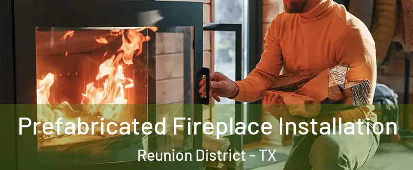 Prefabricated Fireplace Installation Reunion District - TX