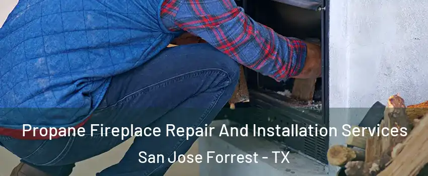 Propane Fireplace Repair And Installation Services San Jose Forrest - TX