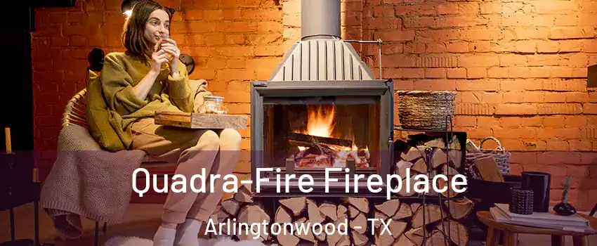 Quadra-Fire Fireplace Arlingtonwood - TX