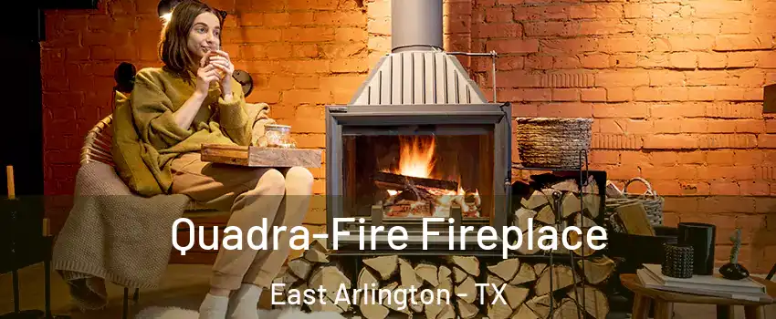 Quadra-Fire Fireplace East Arlington - TX