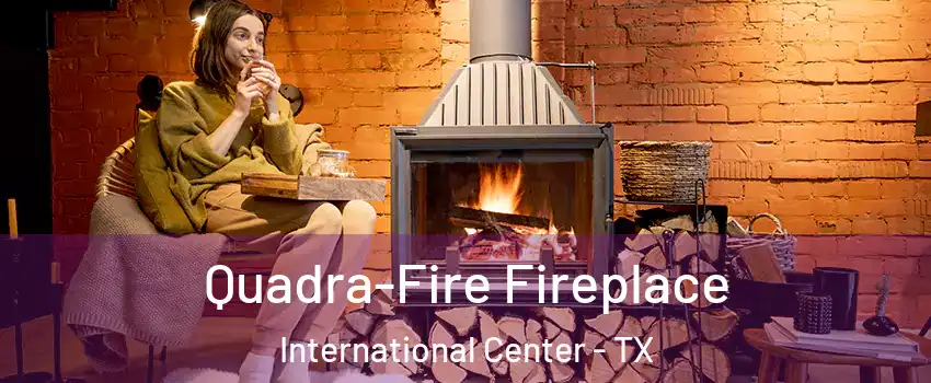 Quadra-Fire Fireplace International Center - TX