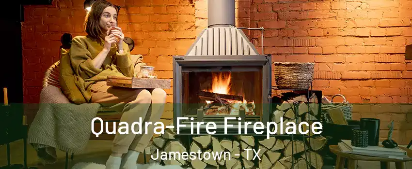 Quadra-Fire Fireplace Jamestown - TX