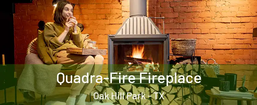 Quadra-Fire Fireplace Oak Hill Park - TX