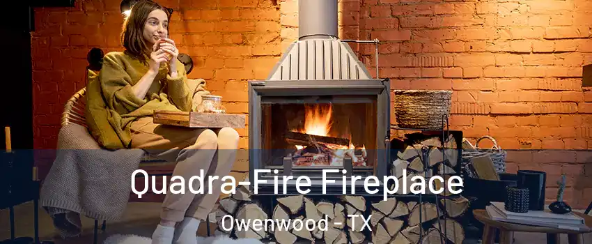 Quadra-Fire Fireplace Owenwood - TX