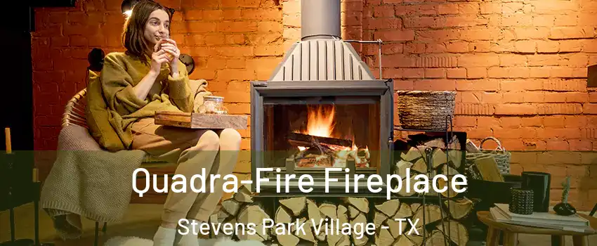 Quadra-Fire Fireplace Stevens Park Village - TX