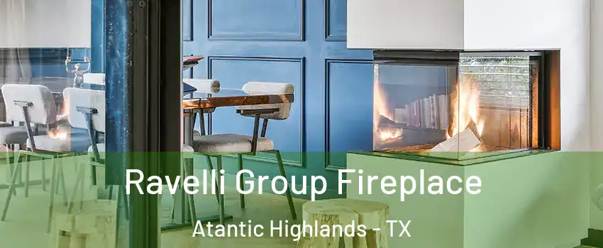 Ravelli Group Fireplace Atantic Highlands - TX