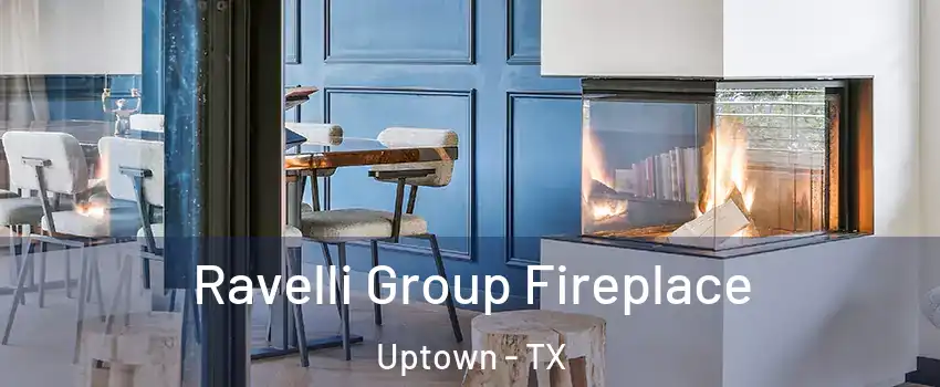 Ravelli Group Fireplace Uptown - TX