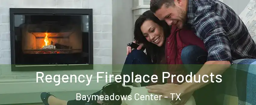 Regency Fireplace Products Baymeadows Center - TX