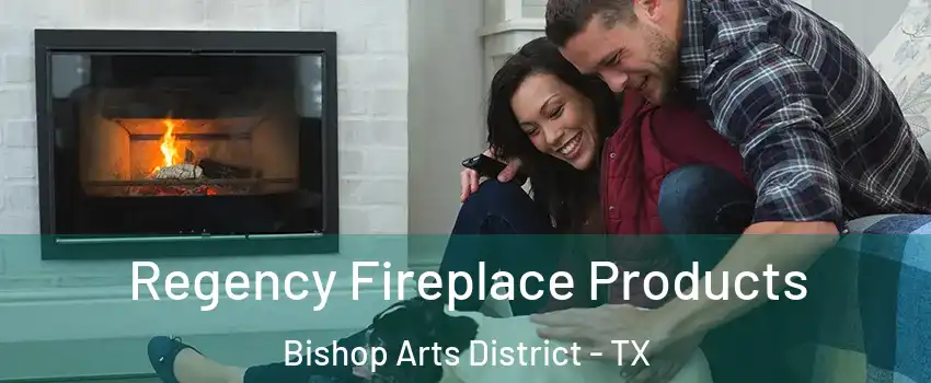 Regency Fireplace Products Bishop Arts District - TX