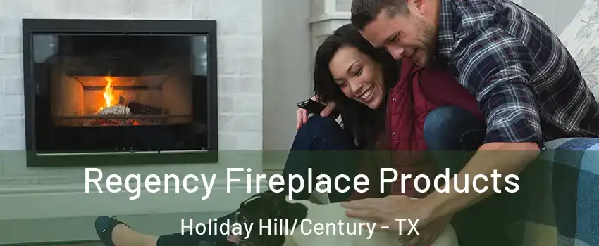 Regency Fireplace Products Holiday Hill/Century - TX