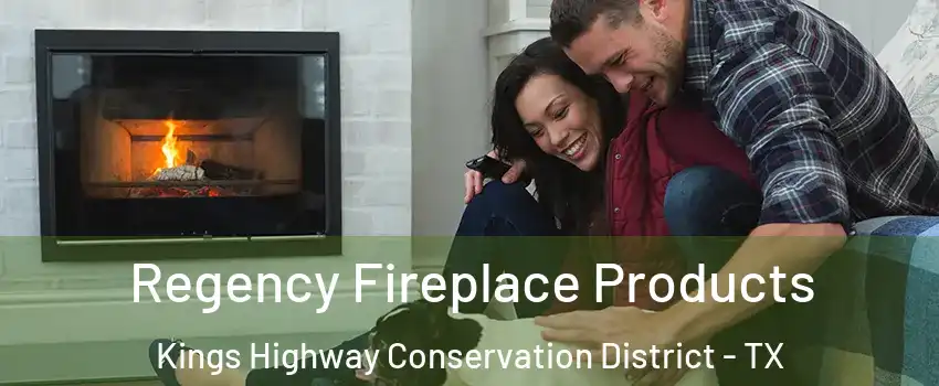 Regency Fireplace Products Kings Highway Conservation District - TX