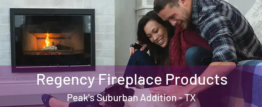 Regency Fireplace Products Peak's Suburban Addition - TX