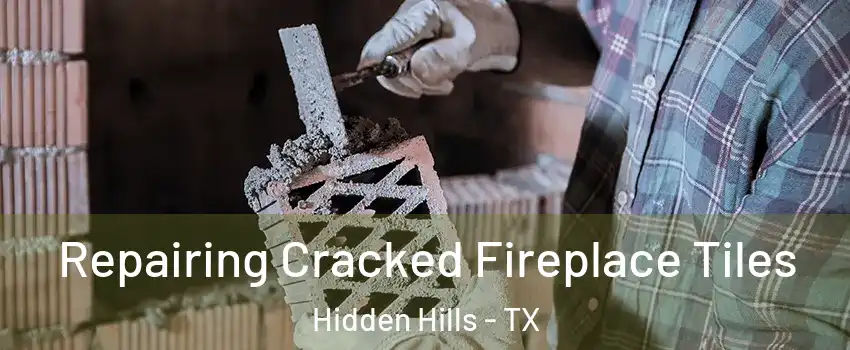 Repairing Cracked Fireplace Tiles Hidden Hills - TX