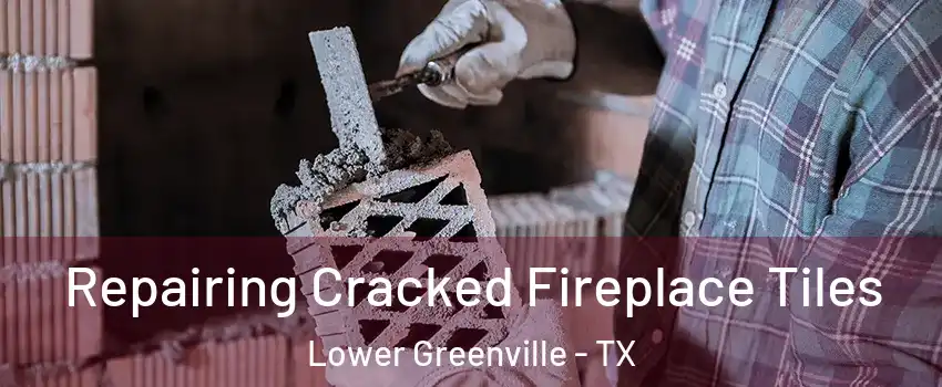 Repairing Cracked Fireplace Tiles Lower Greenville - TX