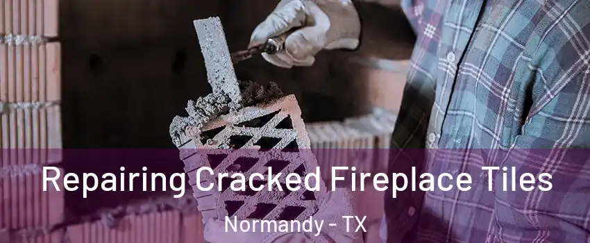 Repairing Cracked Fireplace Tiles Normandy - TX