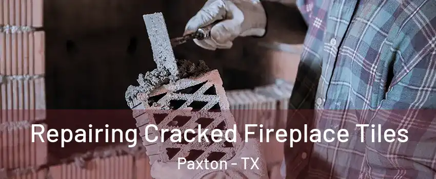 Repairing Cracked Fireplace Tiles Paxton - TX