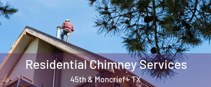 Residential Chimney Services 45th & Moncrief - TX