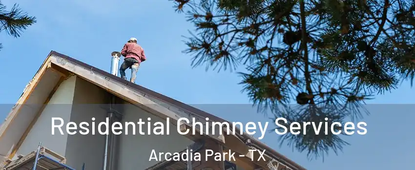 Residential Chimney Services Arcadia Park - TX