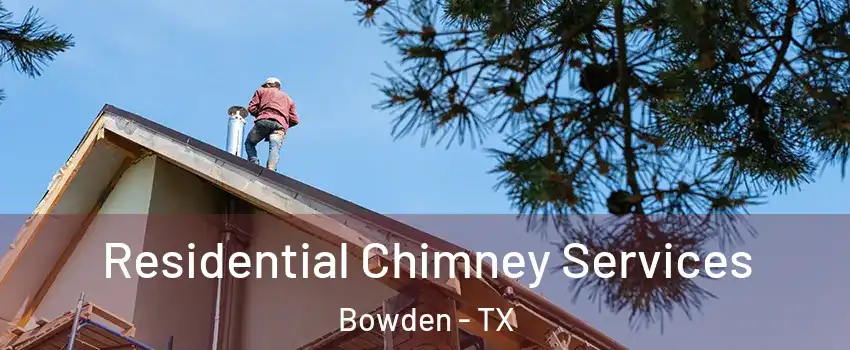 Residential Chimney Services Bowden - TX