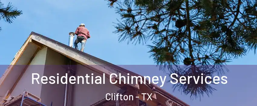 Residential Chimney Services Clifton - TX