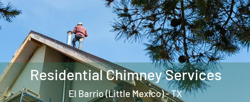 Residential Chimney Services El Barrio (Little Mexico) - TX