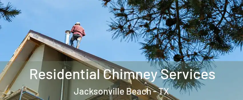 Residential Chimney Services Jacksonville Beach - TX