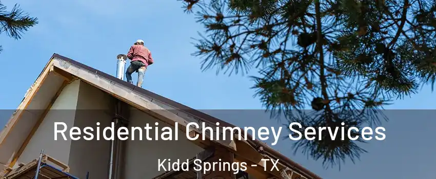 Residential Chimney Services Kidd Springs - TX