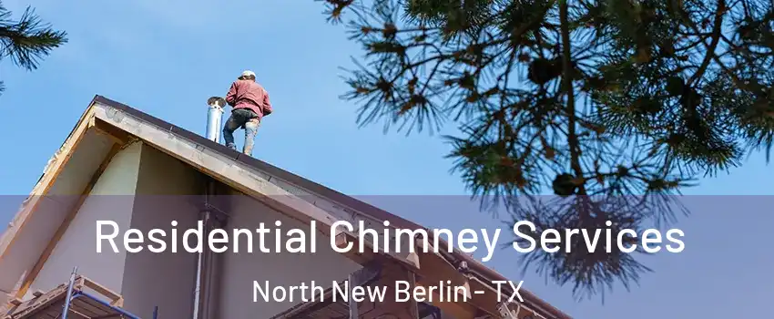 Residential Chimney Services North New Berlin - TX