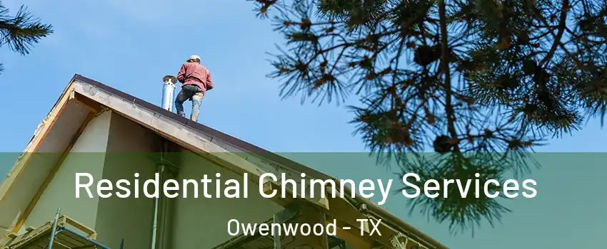 Residential Chimney Services Owenwood - TX