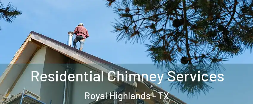 Residential Chimney Services Royal Highlands - TX