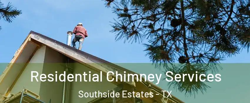 Residential Chimney Services Southside Estates - TX