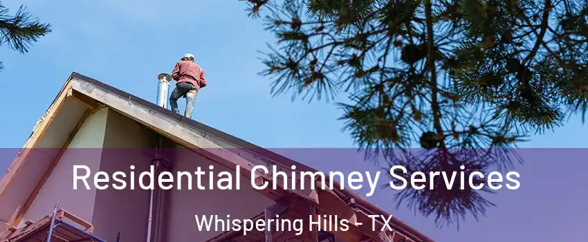 Residential Chimney Services Whispering Hills - TX