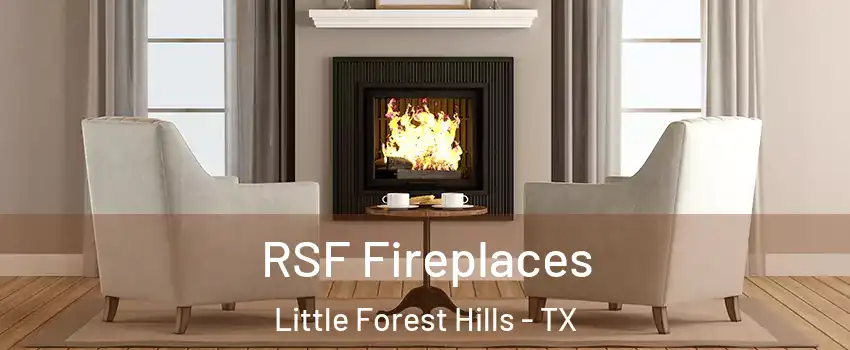 RSF Fireplaces Little Forest Hills - TX