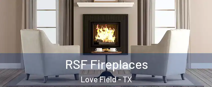 RSF Fireplaces Love Field - TX