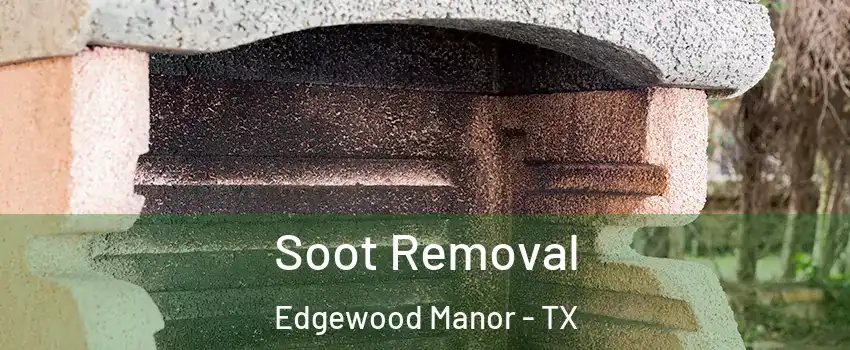 Soot Removal Edgewood Manor - TX