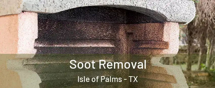 Soot Removal Isle of Palms - TX