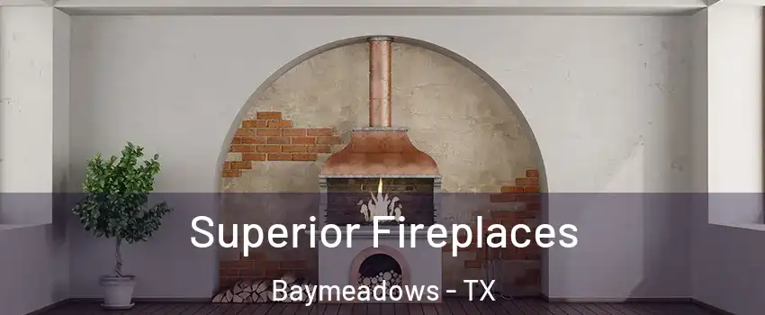 Superior Fireplaces Baymeadows - TX